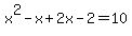 x%5E2-x%2B2x-2=10