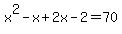 x%5E2-x%2B2x-2=70