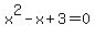 x%5E2-x%2B3=0