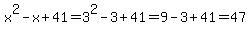 x%5E2-x%2B41=3%5E2-3%2B41=9-3%2B41=47