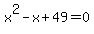 x%5E2-x%2B49=0