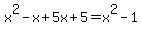 x%5E2-x%2B5x%2B5=x%5E2-1
