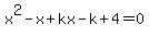 x%5E2-x%2Bkx-k%2B4=0