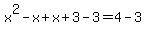 x%5E2-x%2Bx%2B3-3=4-3