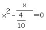 x%5E2-x%2F%284%2F10%29=0