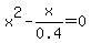x%5E2-x%2F0.4=0