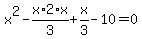 x%5E2-x%2F3%2A2%2Ax%2Bx%2F3-10=0