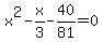 x%5E2-x%2F3-40%2F81=0