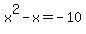 x%5E2-x=-10