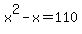 x%5E2-x=110