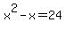 x%5E2-x=24