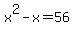 x%5E2-x=56