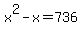 x%5E2-x=736
