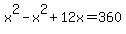 x%5E2-x%5E2%2B12x=360