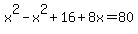 x%5E2-x%5E2%2B16%2B8x=80