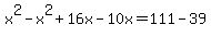 x%5E2-x%5E2%2B16x-10x=111-39