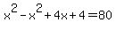 x%5E2-x%5E2%2B4x%2B4=80
