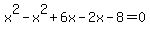 x%5E2-x%5E2%2B6x-2x-8=0