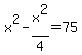 x%5E2-x%5E2%2F4=75