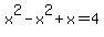 x%5E2-x%5E2+%2B+x+=+4
