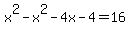 x%5E2-x%5E2-4x-4+=+16