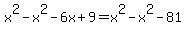 x%5E2-x%5E2-6x%2B9=x%5E2-x%5E2-81