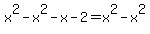 x%5E2-x%5E2-x-2=x%5E2-x%5E2