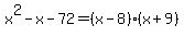 x%5E2-x+-72=%28x-8%29%28x%2B9%29