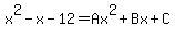 x%5E2-x-12=Ax%5E2%2BBx%2BC