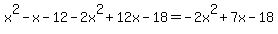 x%5E2-x-12-2x%5E2%2B12x-18=-2x%5E2%2B7x-18