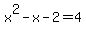 x%5E2-x-2=4