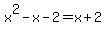 x%5E2-x-2=x%2B2