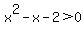 x%5E2-x-2%3E0