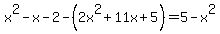 x%5E2-x-2-%282x%5E2%2B11x%2B5%29=5-x%5E2