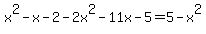 x%5E2-x-2-2x%5E2-11x-5=5-x%5E2
