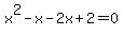 x%5E2-x-2x%2B2=0