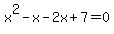 x%5E2-x-2x%2B7=0