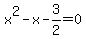 x%5E2-x-3%2F2=0