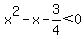 x%5E2-x-3%2F4%3C0