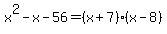 x%5E2-x-56=+%28x%2B7%29%28x-8%29+