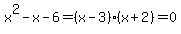 x%5E2-x-6=%28x-3%29%28x%2B2%29=0