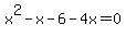 x%5E2-x-6-4x=0