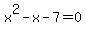 x%5E2-x-7=0