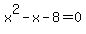 x%5E2-x-8=0