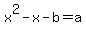 x%5E2-x-b=a