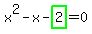 x%5E2-x-highlight_green%28+2+%29=0
