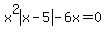 x%5E2abs%28x-5%29-6x=0