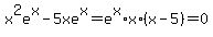 x%5E2e%5Ex-5xe%5Ex=e%5Ex%2Ax%2A%28x-5%29=0
