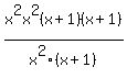 x%5E2x%5E2%28x%2B1%29%28x%2B1%29%2Fx%5E2%28x%2B1%29