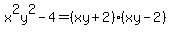 x%5E2y%5E2-4=%28xy%2B2%29%28xy-2%29